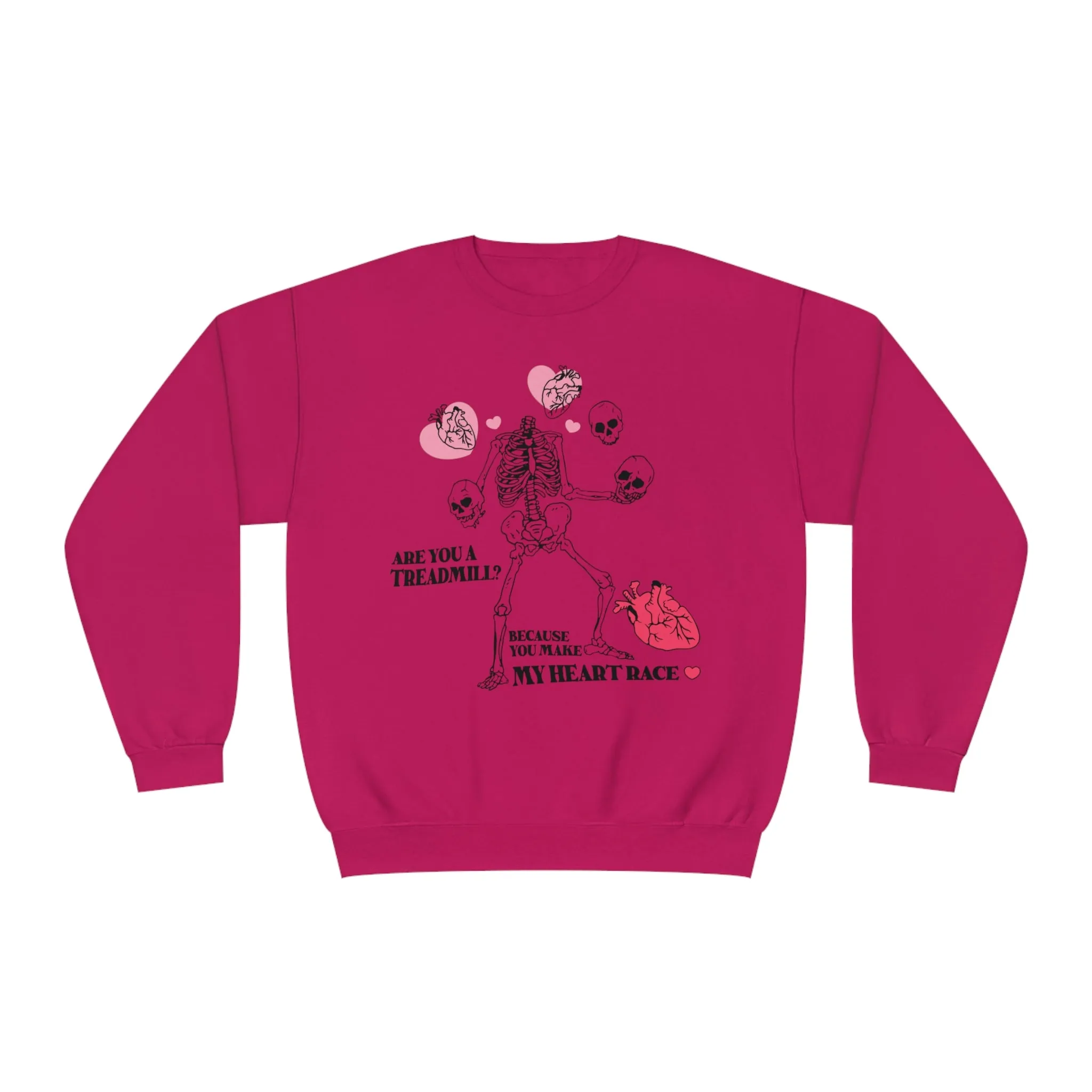 ARE YOU A TREADMILL? BEACUSE YOU MAKE MY HEART RACE- CREWNECK