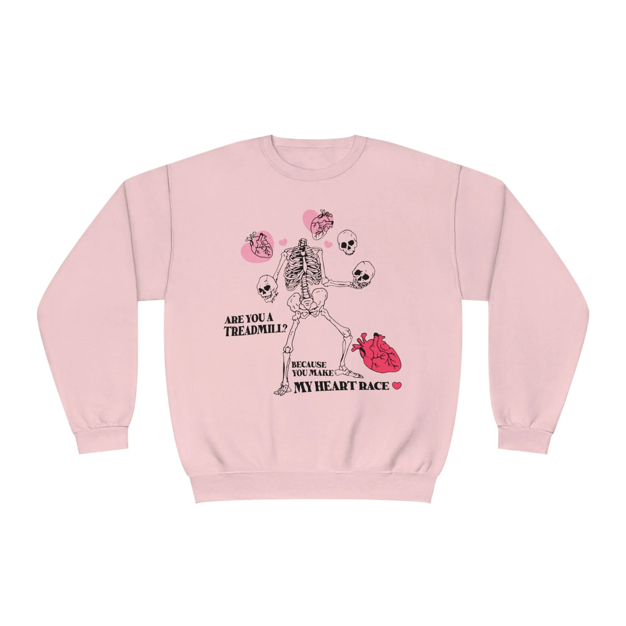 ARE YOU A TREADMILL? BEACUSE YOU MAKE MY HEART RACE- CREWNECK