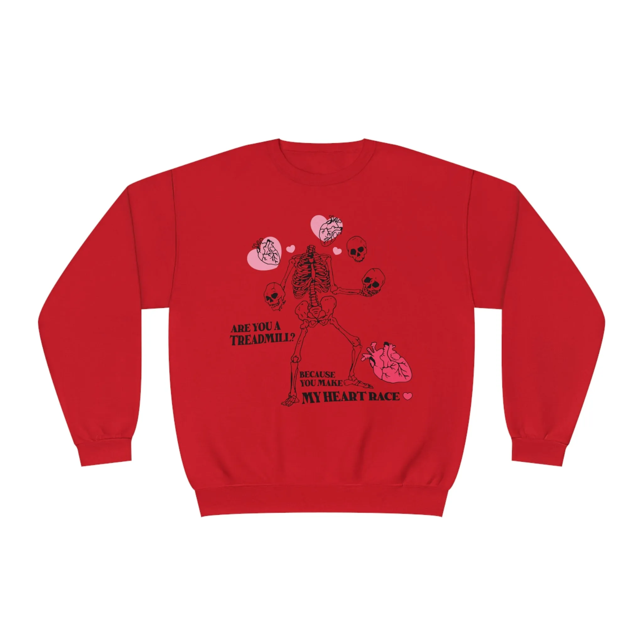 ARE YOU A TREADMILL? BEACUSE YOU MAKE MY HEART RACE- CREWNECK